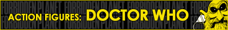 Doctor Who Action Figures and Accessories at Forbidden Planet NYC